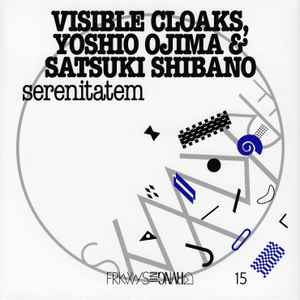 Visible Cloaks, Yoshio Ojima & Satsuki Shibano - Serenitatem