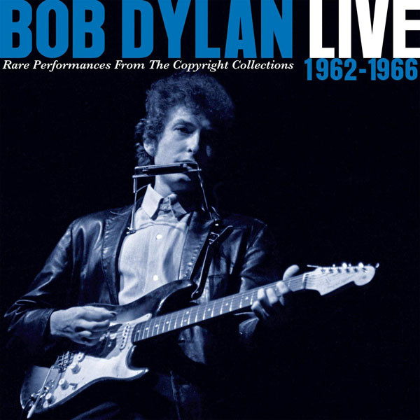 Bob Dylan – Live 1962-1966 (Rare Performances From The Copyright