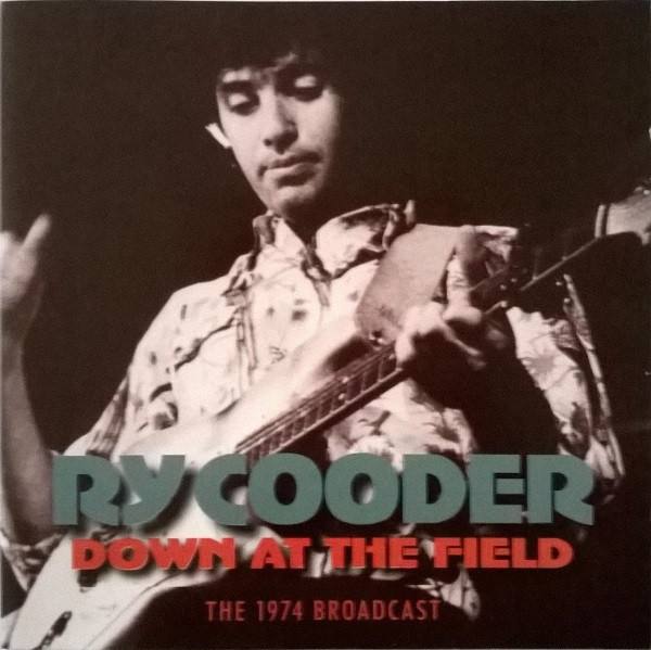 Ry Cooder – Down At The Field - The 1974 Broadcast (2011