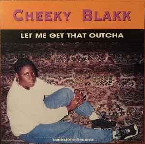 Cheeky Blakk – Let Me Get That Outcha (1995, CD) - Discogs