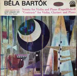 Béla Bartók - Sonata For Violin And Piano (Unpublished) / "Contrasts" For Violin, Clarinet And Piano