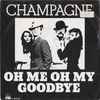 Champagne (5) - Oh Me Oh My Goodbye