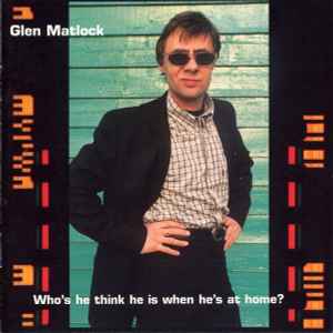 Glen Matlock - Who's He Think He Is When He's At Home?