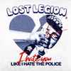 Lost Legion (4) - I Hate You Like I Hate The Police