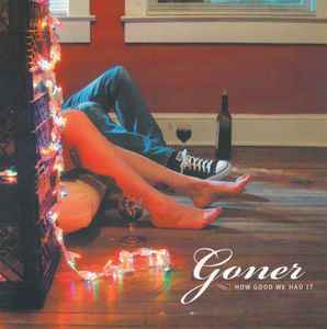 Goner (3) - How Good We Had It album cover