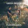 Green Heron - Feet On The Floorboards