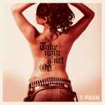 Take Your Shirt Off / T-Pain