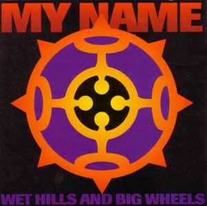 My Name - Wet Hills And Big Wheels album cover