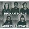 Dignan Porch - Haunt The Airwaves