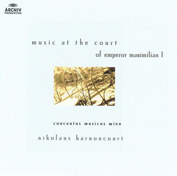 ladda ner album Concentus Musicus Wien, Nikolaus Harnoncourt - Music From The Court Of Emperor Maximilian I