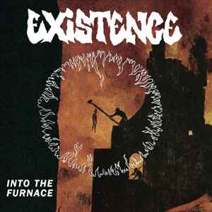 Into The Furnace - Existence