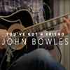 John Bowles* - You've Got A Friend
