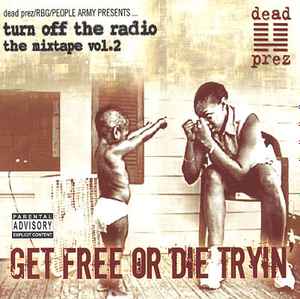Under ~ Indflydelse build Dead Prez – Turn Off The Radio: The Mixtape Vol. 2-Get Free Or Die Tryin'  (2003, Vinyl) - Discogs
