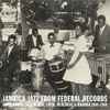 Various - Jamaica Jazz From Federal Records (Carib Roots, Jazz, Mento, Latin, Merengue & Rhumba 1960​-​1968)