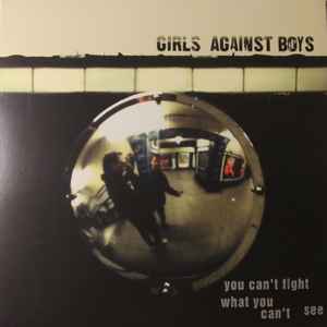 Girls Against Boys - You Can't Fight What You Can't See