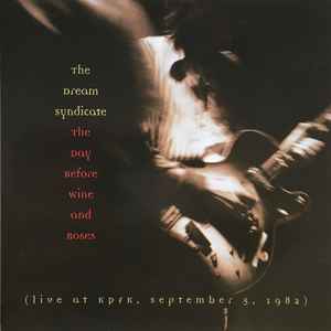 The Dream Syndicate - The Day Before Wine And Roses (Live At KPFK, September 5, 1982) album cover
