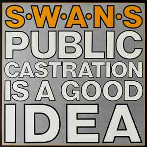 Public Castration Is A Good Idea - Swans