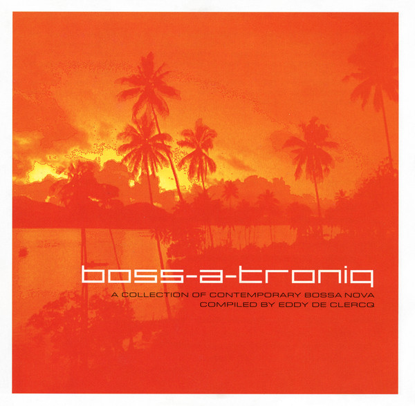 Eddy De Clercq – Boss-A-Troniq (A Collection of Contemporary Bossa