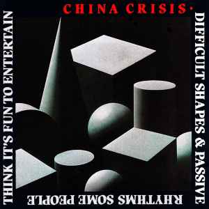 Difficult Shapes & Passive Rhythms, Some People Think It's Fun To Entertain - China Crisis