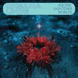 Oksana Linde - Aquatic And Other Worlds (1983-1989) album cover