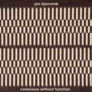 Jon Lipscomb - Conscious Without Function album cover