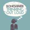 Boneshaker (3) . Mars Williams, Kent Kessler, Paal Nilssen-Love - Thinking Out Loud