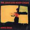 The Jesus And Mary Chain - April Skies