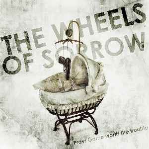 The Wheels Of Sorrow - Pray! Game Worth The Trouble album cover