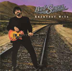 Greatest Hits - Bob Seger & The Silver Bullet Band