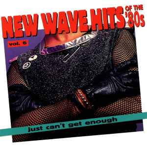 Just Can't Get Enough: New Wave Hits Of The '80s, Vol. 6 - Various