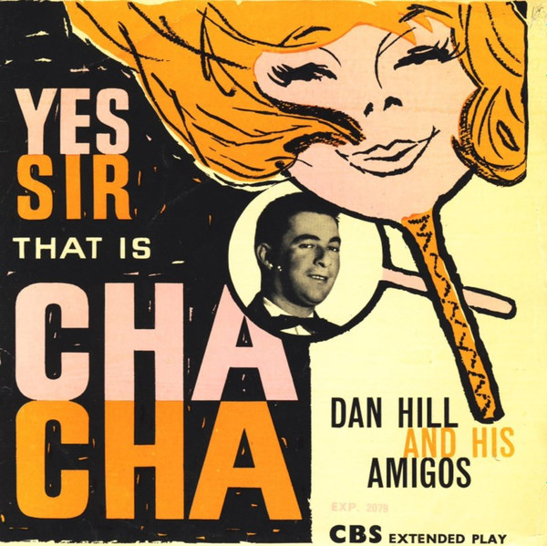 Dan Hill and his Amigos Yes Sir That Is Cha Cha Vinyl Discogs