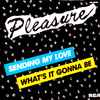 Pleasure (4) - Sending My Love / What's It Gonna Be