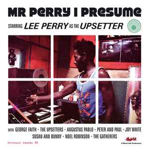 Mr Perry I Presume - Lee Perry As The Upsetter