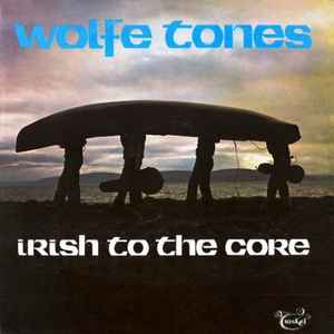 Irish To The Core - Wolfe Tones