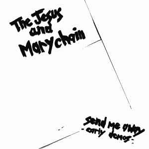 The Jesus And Mary Chain - Send Me Away - Early Demos album cover