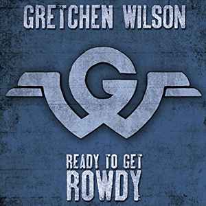 Gretchen Wilson - Ready To Get Rowdy album cover