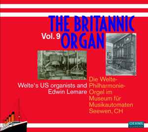 Various - The Britannic Organ Vol. 9: Welte's US Organists And Edwin Lemare album cover
