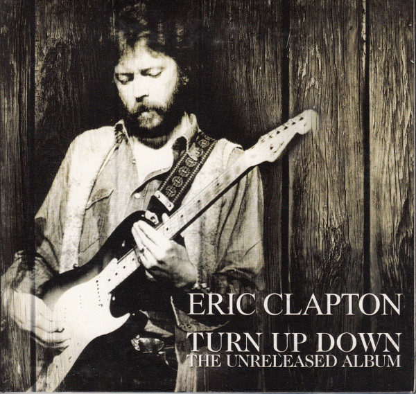 Eric Clapton – Turn Up Down - The Unreleased Album (2017