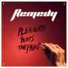 Remedy (30) - Pleasure Beats The Pain