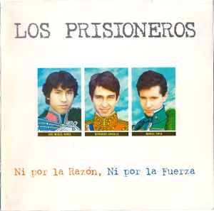Los Prisioneros - Ni Por La Razón, Ni Por La Fuerza