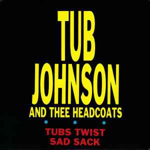 Tubs Twist / Sad Sack - Tub Johnson And Thee Headcoats