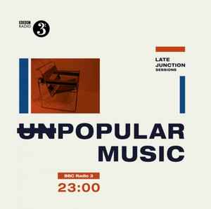 Various - BBC Late Junction Sessions - (Un)Popular Music  album cover