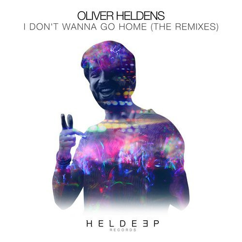 Album herunterladen Oliver Heldens - I Dont Wanna Go Home The Remixes