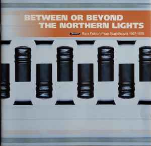 Various - Between Or Beyond The Northern Lights (Rare Fusion From Scandinavia 1967-1978)