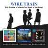 Wire Train - In A Chamber / Between Two Words / Ten Women