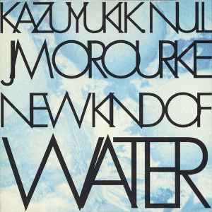 New Kind Of Water - K.K. Null & Jim O'Rourke