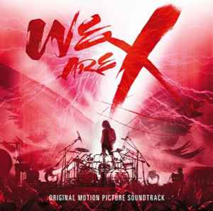 X Japan - We Are X: Original Motion Picture Soundtrack | Releases 