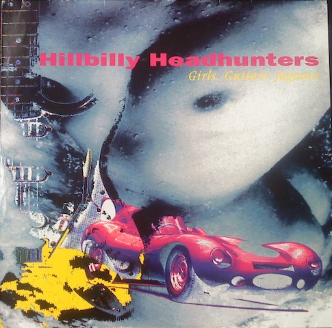 Hillbilly Headhunters – Girls, Guitars, Jaguars (1993, Vinyl
