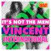 Vincent International - It's Not The Men