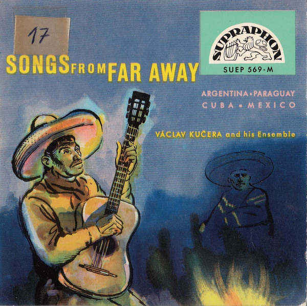 Václav Kučera And His Ensemble - Songs From Far Away (Argentina • Paraguay • Cuba • Mexico) | Supraphon (SUEP 569) - main